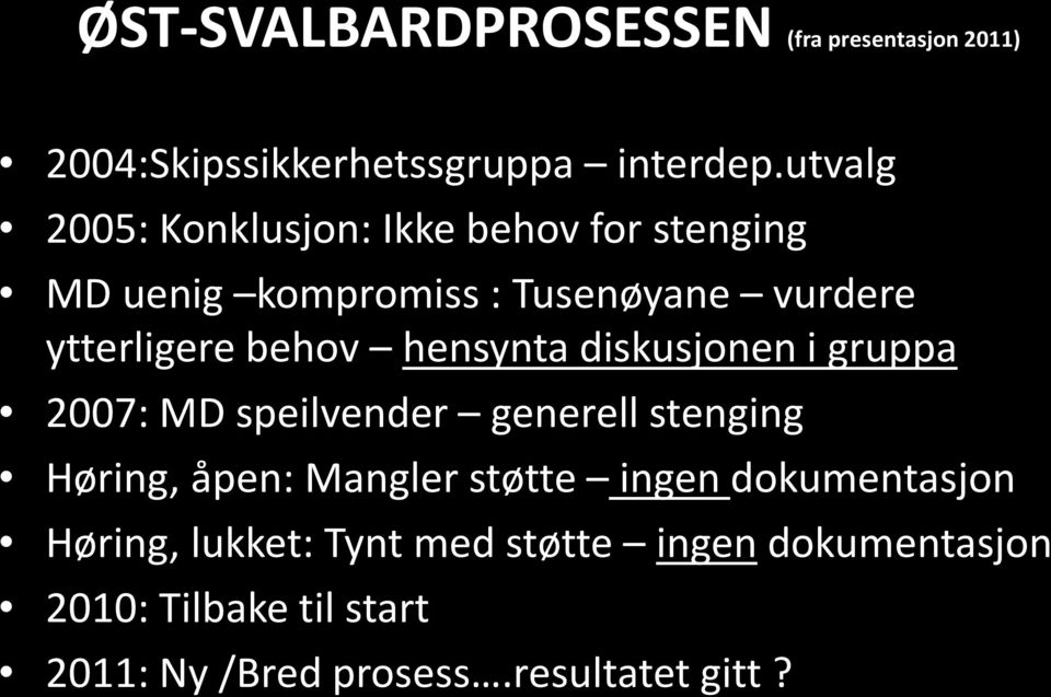 behov hensynta diskusjonen i gruppa 2007: MD speilvender generell stenging Høring, åpen: Mangler støtte