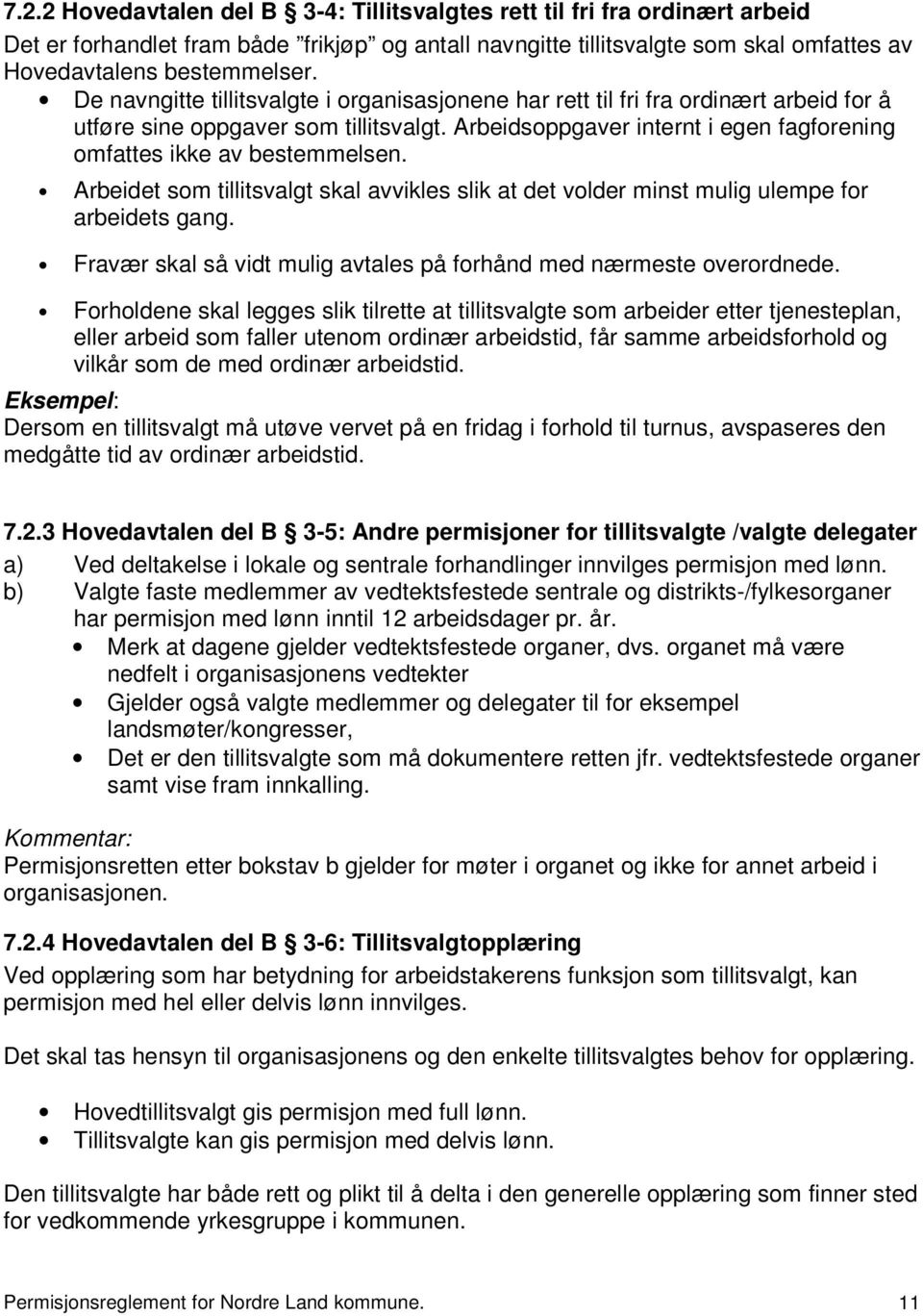 Arbeidet som tillitsvalgt skal avvikles slik at det volder minst mulig ulempe for arbeidets gang. Fravær skal så vidt mulig avtales på forhånd med nærmeste overordnede.