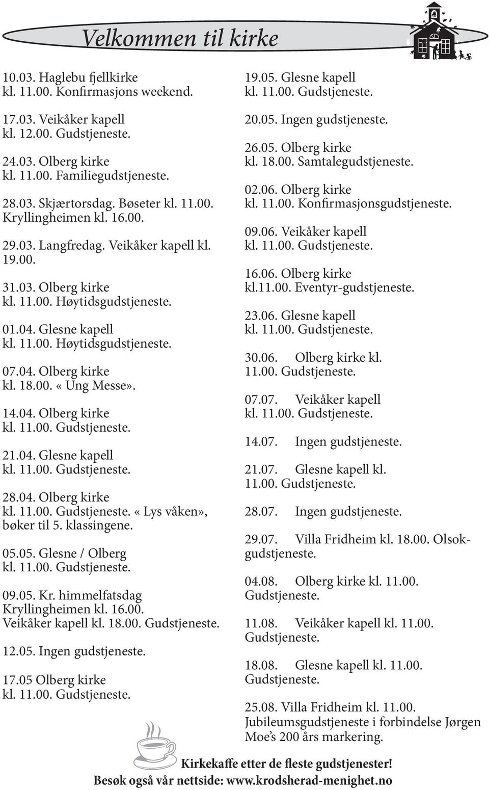 04. Olberg kirke kl. 18.00. «Ung Messe». 14.04. Olberg kirke 21.04. Glesne kapell 28.04. Olberg kirke «Lys våken», bøker til 5. klassingene. 05.05. Glesne / Olberg 09.05. Kr.