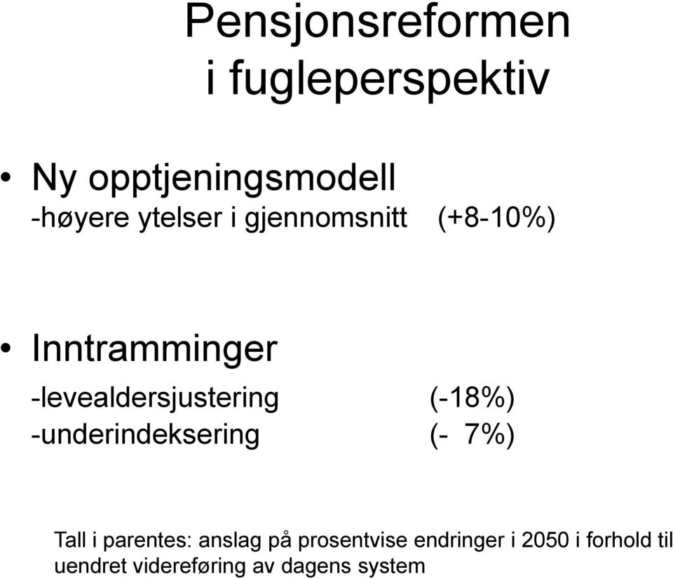 (-18%) -underindeksering (- 7%) Tall i parentes: anslag på