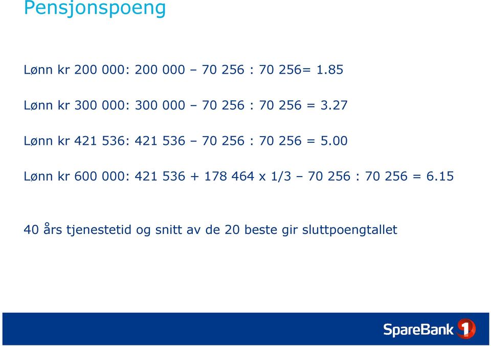 27 Lønn kr 421 536: 421 536 70 256 : 70 256 = 5.