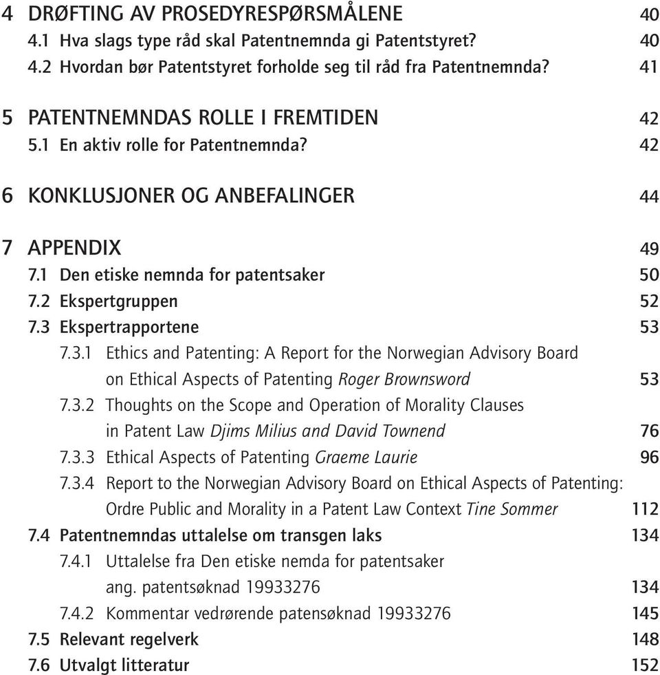 3 Ekspertrapportene 53 7.3.1 Ethics and Patenting: A Report for the Norwegian Advisory Board on Ethical Aspects of Patenting Roger Brownsword 53 7.3.2 Thoughts on the Scope and Operation of Morality Clauses in Patent Law Djims Milius and David Townend 76 7.