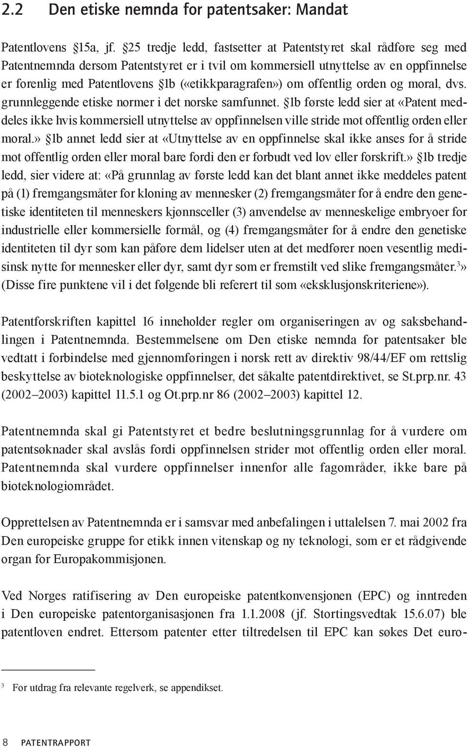 («etikkparagrafen») om offentlig orden og moral, dvs. grunnleggende etiske normer i det norske samfunnet.