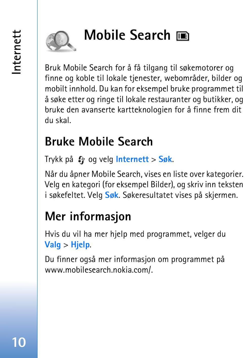 Bruke Mobile Search Trykk på og velg Internett > Søk. Når du åpner Mobile Search, vises en liste over kategorier.