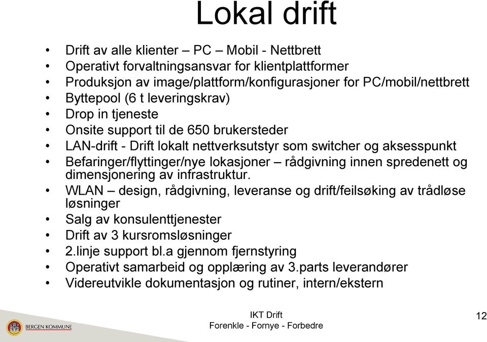 lokasjoner rådgivning innen spredenett og dimensjonering av infrastruktur.