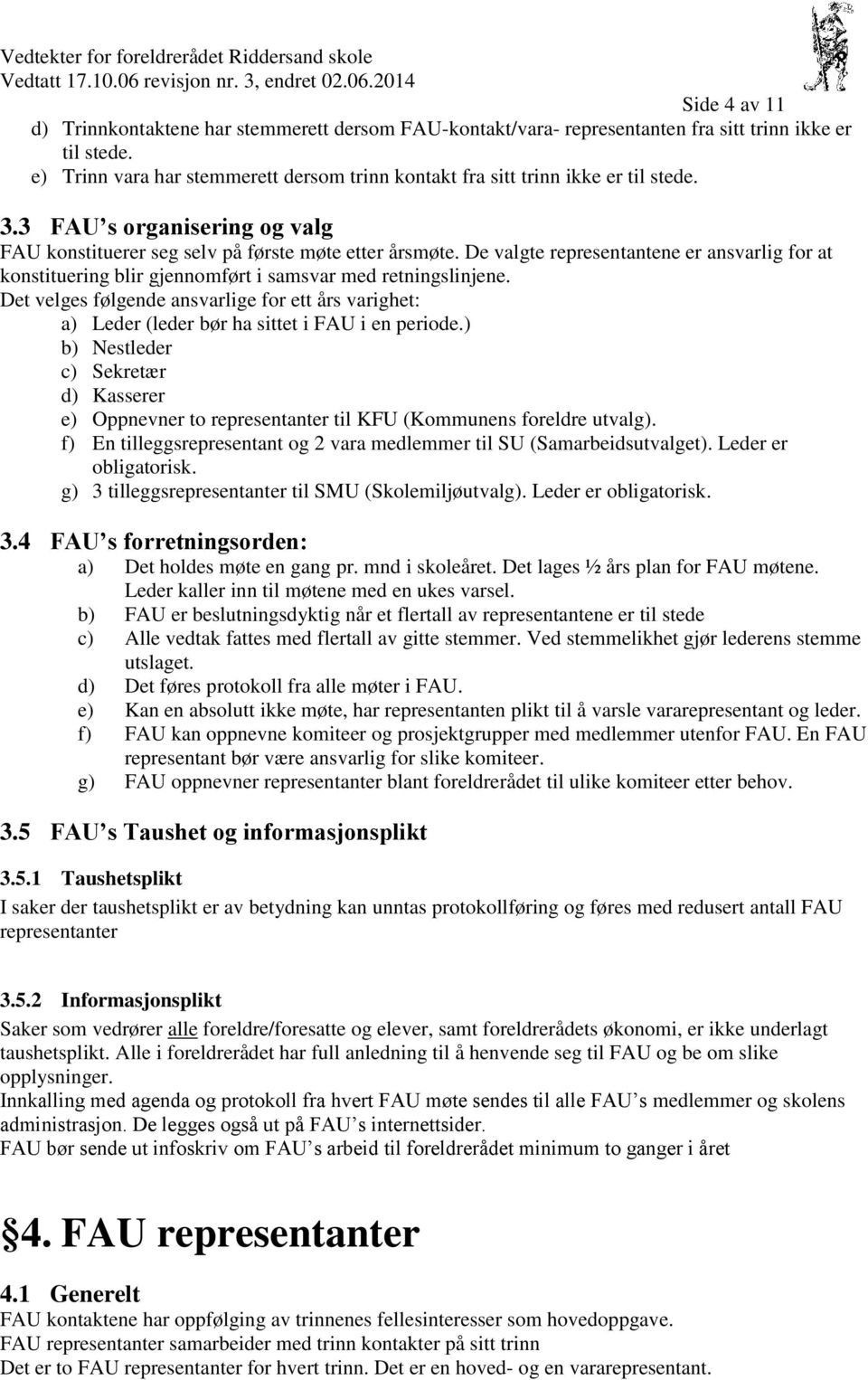 De valgte representantene er ansvarlig for at konstituering blir gjennomført i samsvar med retningslinjene.