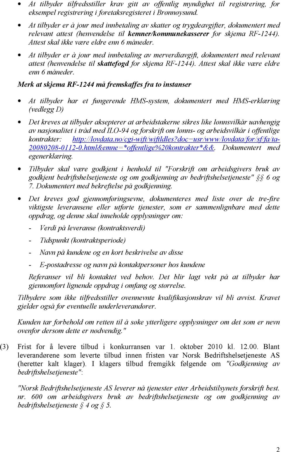 Attest skal ikke være eldre enn 6 måneder. At tilbyder er à jour med innbetaling av merverdiavgift, dokumentert med relevant attest (henvendelse til skattefogd for skjema RF-1244).