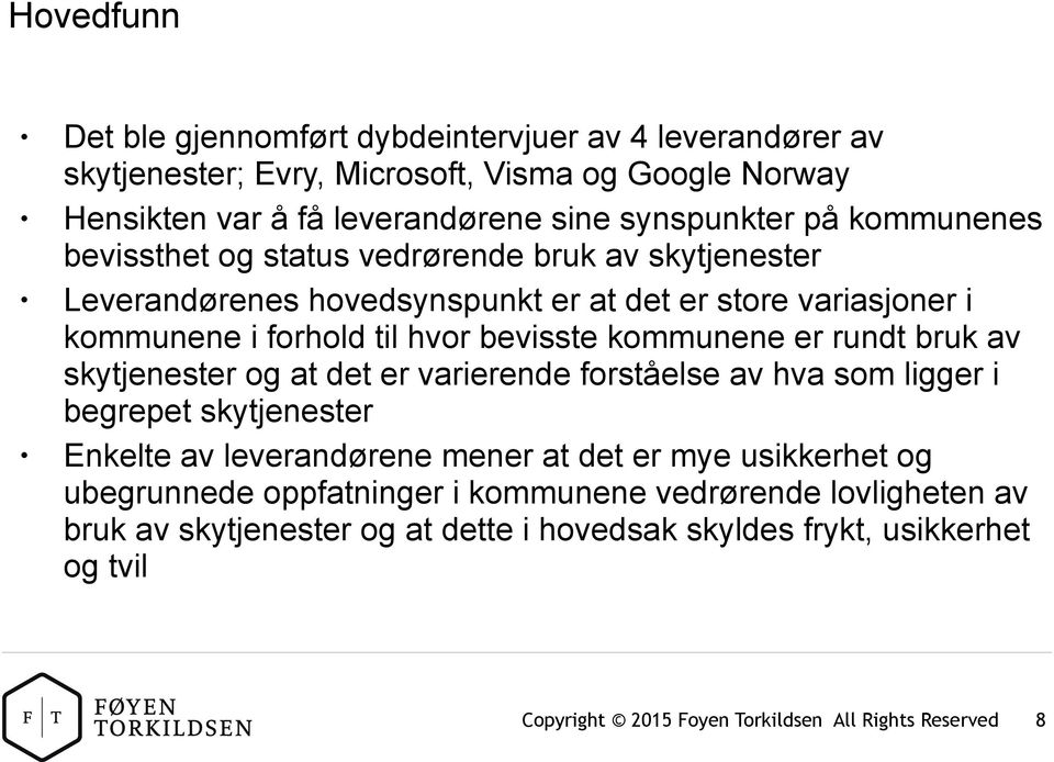 til hvor bevisste kommunene er rundt bruk av skytjenester og at det er varierende forståelse av hva som ligger i begrepet skytjenester Enkelte av leverandørene