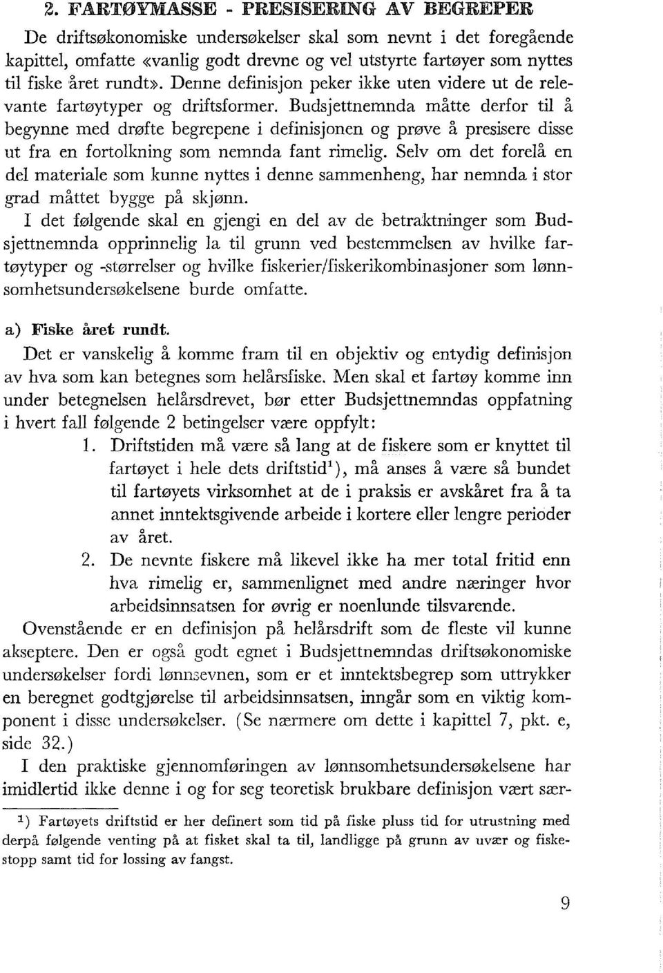 Budsjettnemnda måtte derfor ti å begynne med drøfte begrepene i definisjonen og prøve å presisere disse ut fra en fortokning som nemnda fant rimeig.