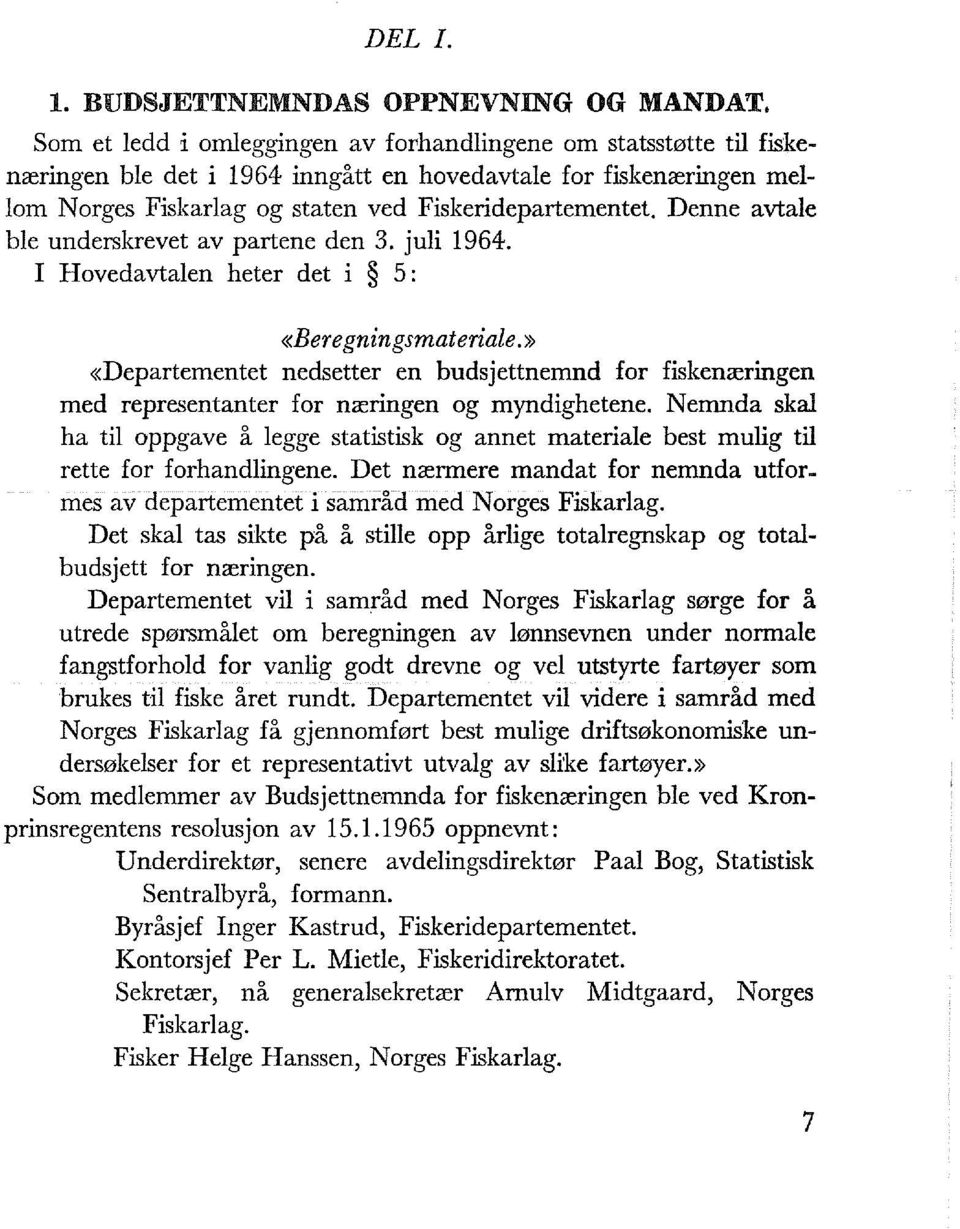 Denne avtae be underskrevet av partene den 3. jui 1964. I Hovedavtaen heter det i 5 : «Be re gnin gsmateriae.