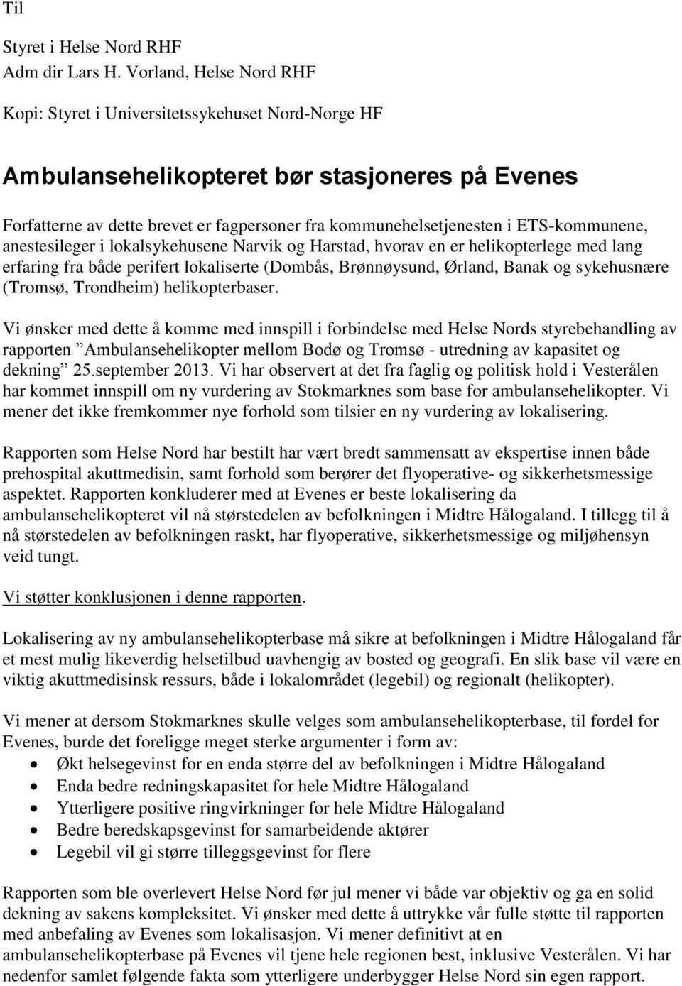 ETS-kommunene, anestesileger i lokalsykehusene Narvik og Harstad, hvorav en er helikopterlege med lang erfaring fra både perifert lokaliserte (Dombås, Brønnøysund, Ørland, Banak og sykehusnære