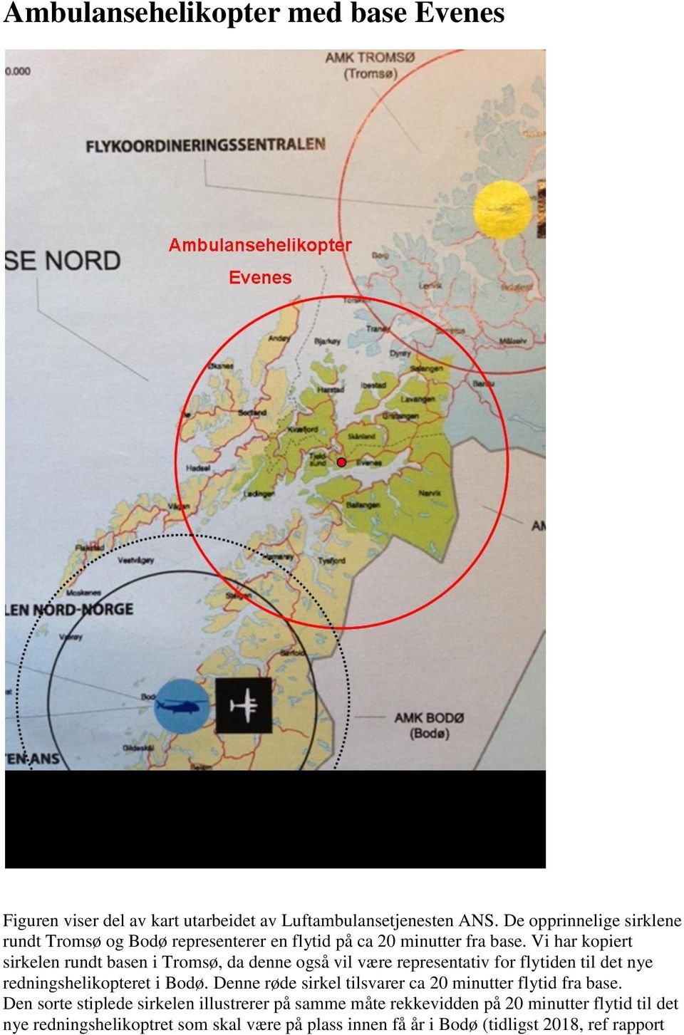 Vi har kopiert sirkelen rundt basen i Tromsø, da denne også vil være representativ for flytiden til det nye redningshelikopteret i Bodø.