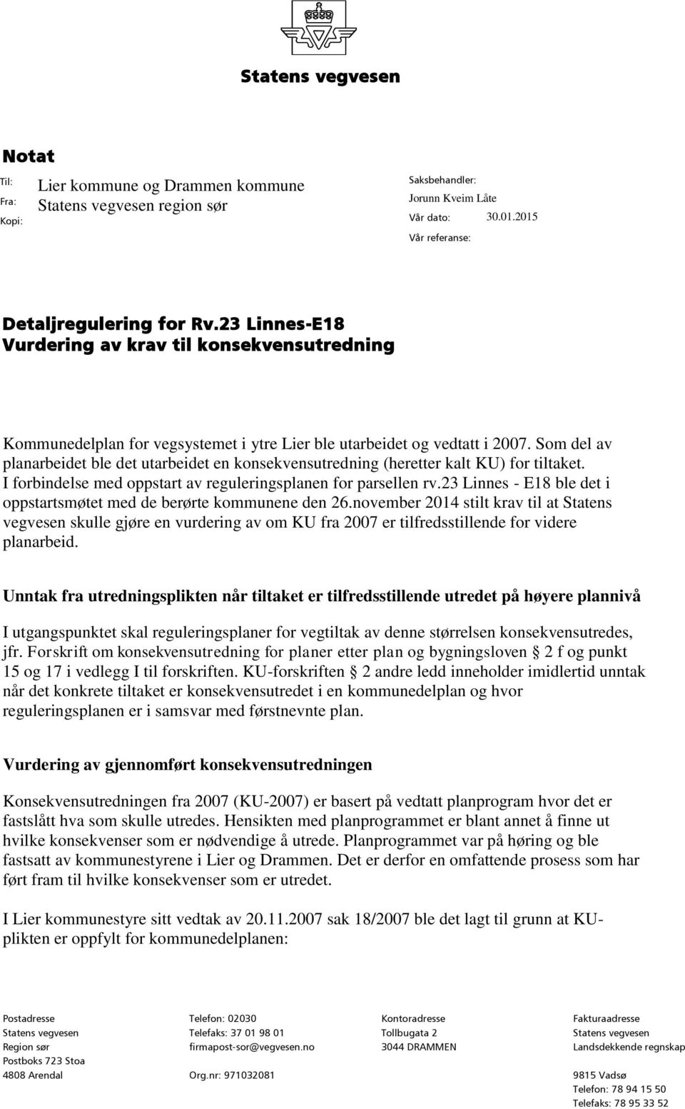 Som del av planarbeidet ble det utarbeidet en konsekvensutredning (heretter kalt KU) for tiltaket. I forbindelse med oppstart av reguleringsplanen for parsellen rv.