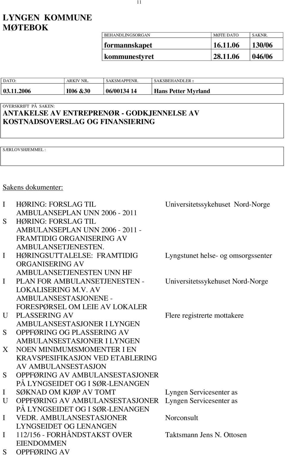 Nord-Norge AMBULANSEPLAN UNN 2006-2011 S HØRING: FORSLAG TIL AMBULANSEPLAN UNN 2006-2011 - FRAMTIDIG ORGANISERING AV AMBULANSETJENESTEN.