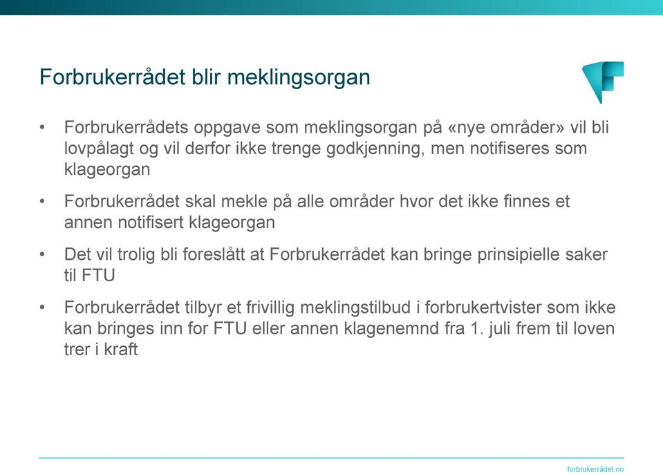 notifisert klageorgan Det vil trolig bli foreslått at Forbrukerrådet kan bringe prinsipielle saker til FTU Forbrukerrådet tilbyr