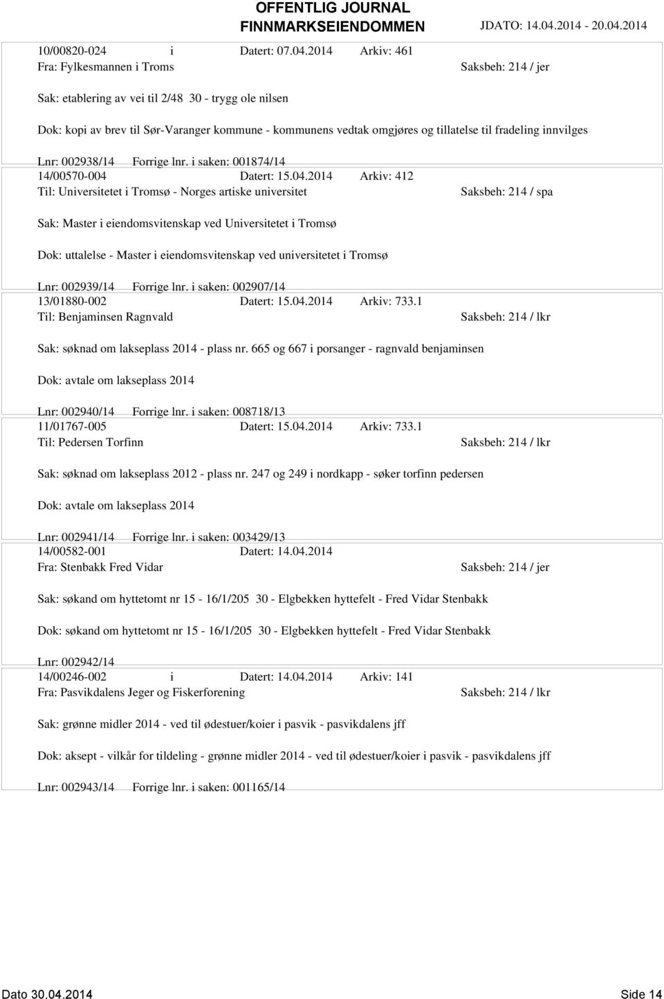 til fradeling innvilges Lnr: 002938/14 Forrige lnr. i saken: 001874/14 14/00570-004 