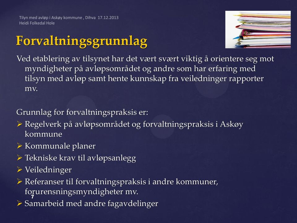 Grunnlag for forvaltningspraksis er: Regelverk på avløpsområdet og forvaltningspraksis i Askøy kommune Kommunale planer