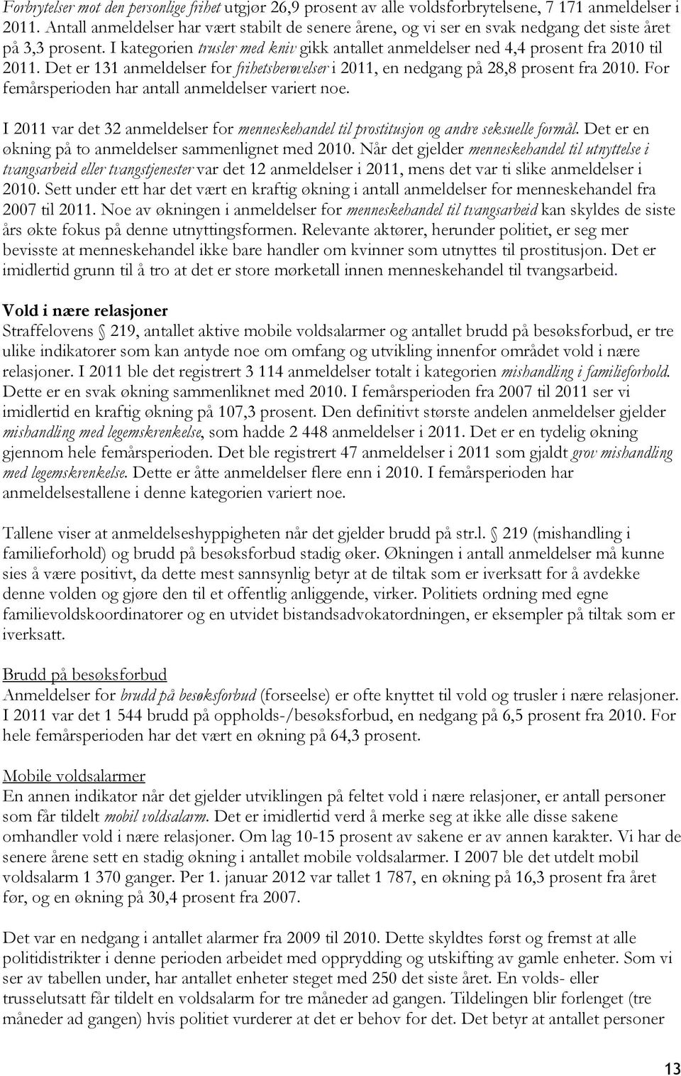 Det er 131 anmeldelser for frihetsberøvelser i 2011, en nedgang på 28,8 prosent fra 2010. For femårsperioden har antall anmeldelser variert noe.