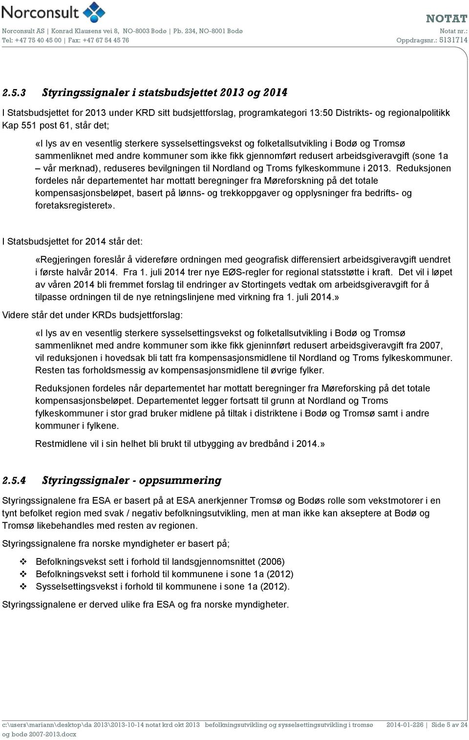 reduseres bevilgningen til Nordland og Troms fylkeskommune i 2013.