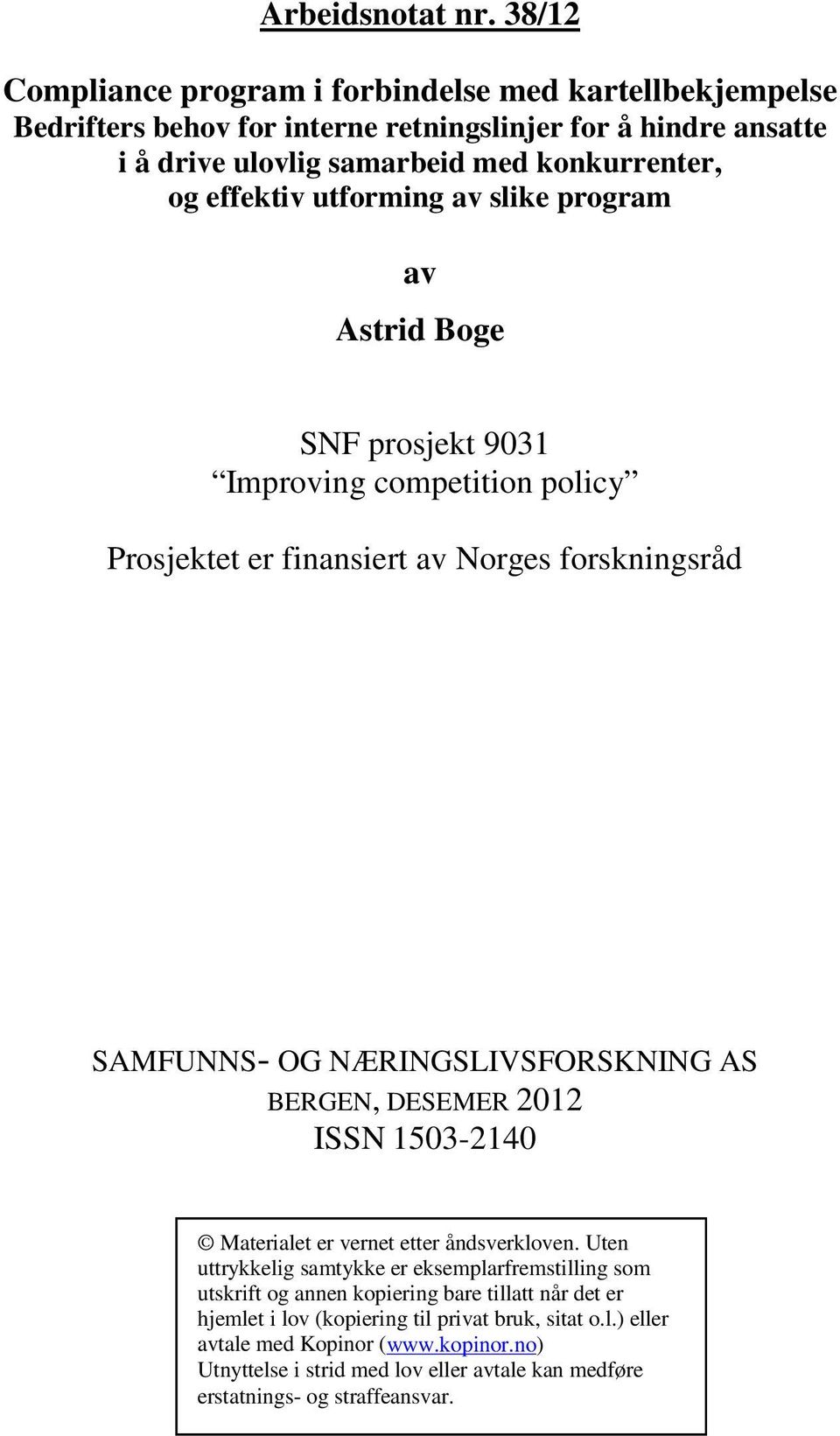 slike program av Astrid Boge SNF prosjekt 9031 Improving competition policy Prosjektet er finansiert av Norges forskningsråd SAMFUNNS- OG NÆRINGSLIVSFORSKNING AS BERGEN, DESEMER 2012 ISSN 1503-2140