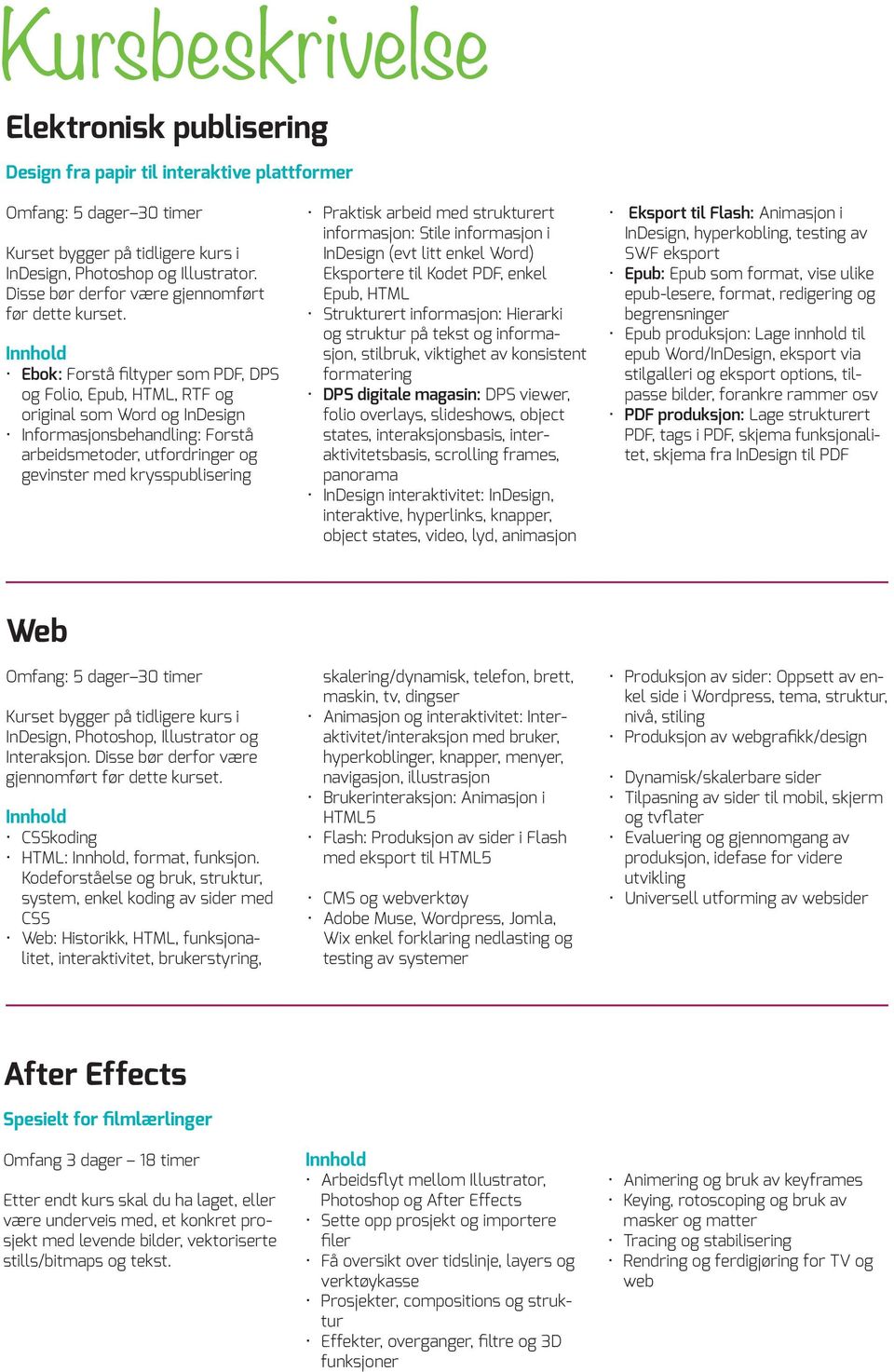 Ebok: Forstå filtyper som PDF, DPS og Folio, Epub, HTML, RTF og original som Word og InDesign Informasjonsbehandling: Forstå arbeidsmetoder, utfordringer og gevinster med krysspublisering Praktisk