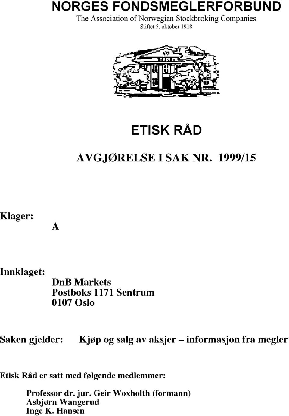 1999/15 Klager: A Innklaget: DnB Markets Postboks 1171 Sentrum 0107 Oslo Saken gjelder: Kjøp og