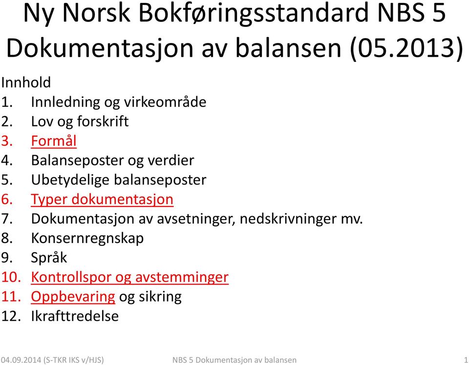 Dokumentasjon av avsetninger, nedskrivninger mv. 8. Konsernregnskap 9. Språk 10.