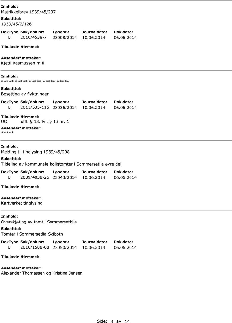 kommunale boligtomter i Sommersetlia øvre del 2009/4038-25 23043/2014 Kartverket tinglysing Overskjøting