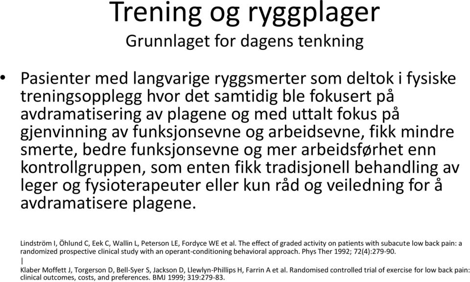 fysioterapeuter eller kun råd og veiledning for å avdramatisere plagene. Lindström I, Öhlund C, Eek C, Wallin L, Peterson LE, Fordyce WE et al.