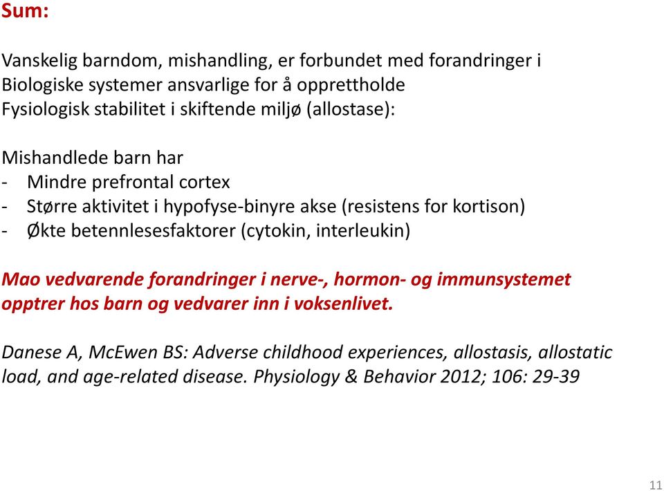 Økte betennlesesfaktorer (cytokin, interleukin) Mao vedvarende forandringer i nerve-, hormon- og immunsystemet opptrer hos barn og vedvarer inn i