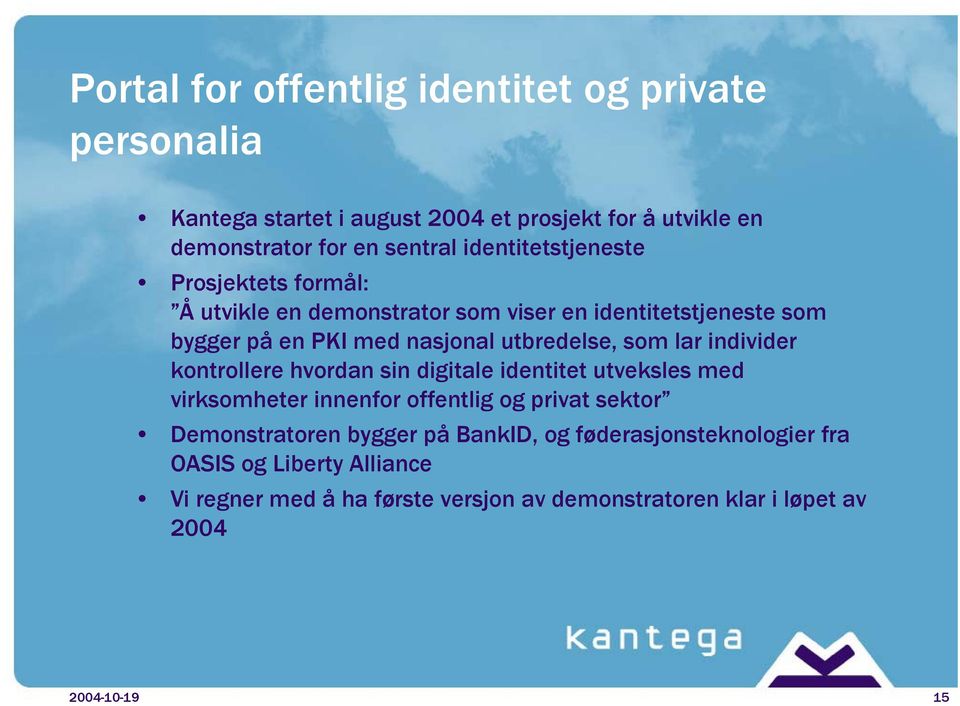 som lar individer kontrollere hvordan sin digitale identitet utveksles med virksomheter innenfor offentlig og privat sektor Demonstratoren bygger