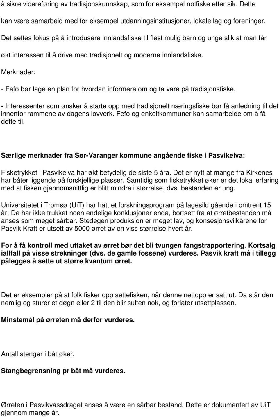 Merknader: - Fefo bør lage en plan for hvordan informere om og ta vare på tradisjonsfiske.