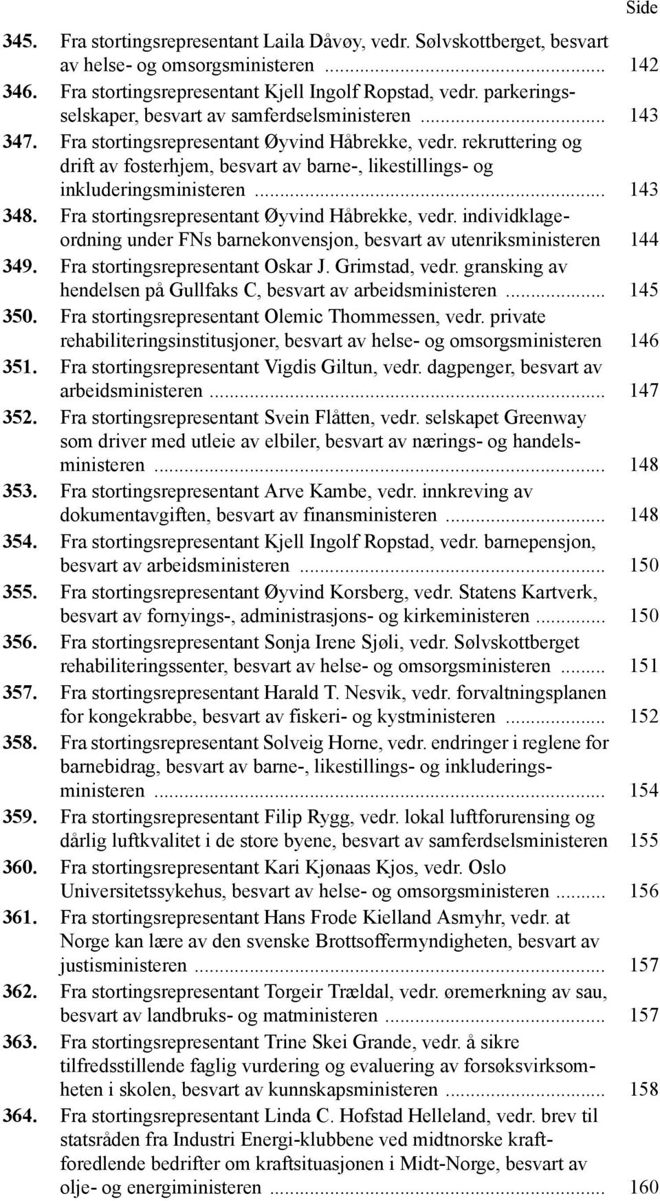 rekruttering og drift av fosterhjem, besvart av barne-, likestillings- og inkluderingsministeren... 143 348. Fra stortingsrepresentant Øyvind Håbrekke, vedr.