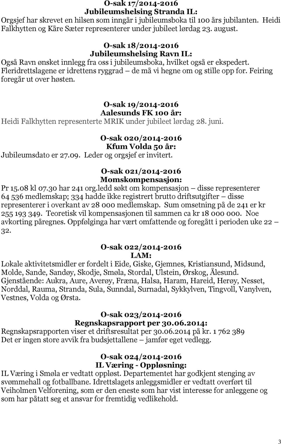 Fleridrettslagene er idrettens ryggrad de må vi hegne om og stille opp for. Feiring foregår ut over høsten.