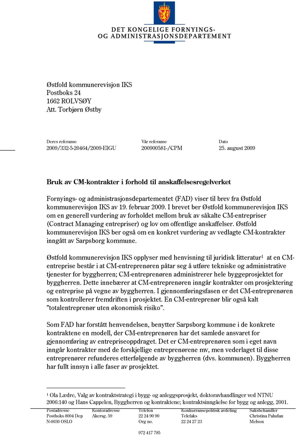 I brevet ber Østfold kommunerevisjon IKS om en generell vurdering av forholdet mellom bruk av såkalte CM-entrepriser (Contract Managing entrepriser) og lov om offentlige anskaffelser.