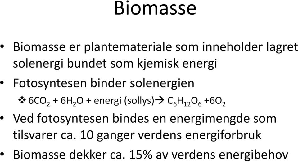 (sollys) C 6 H 12 O 6 +6O 2 Ved fotosyntesen bindes en energimengde som