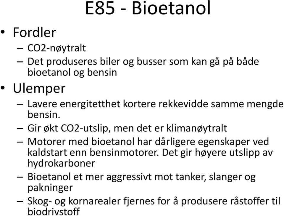 Gir økt CO2-utslip, men det er klimanøytralt Motorer med bioetanol har dårligere egenskaper ved kaldstart enn