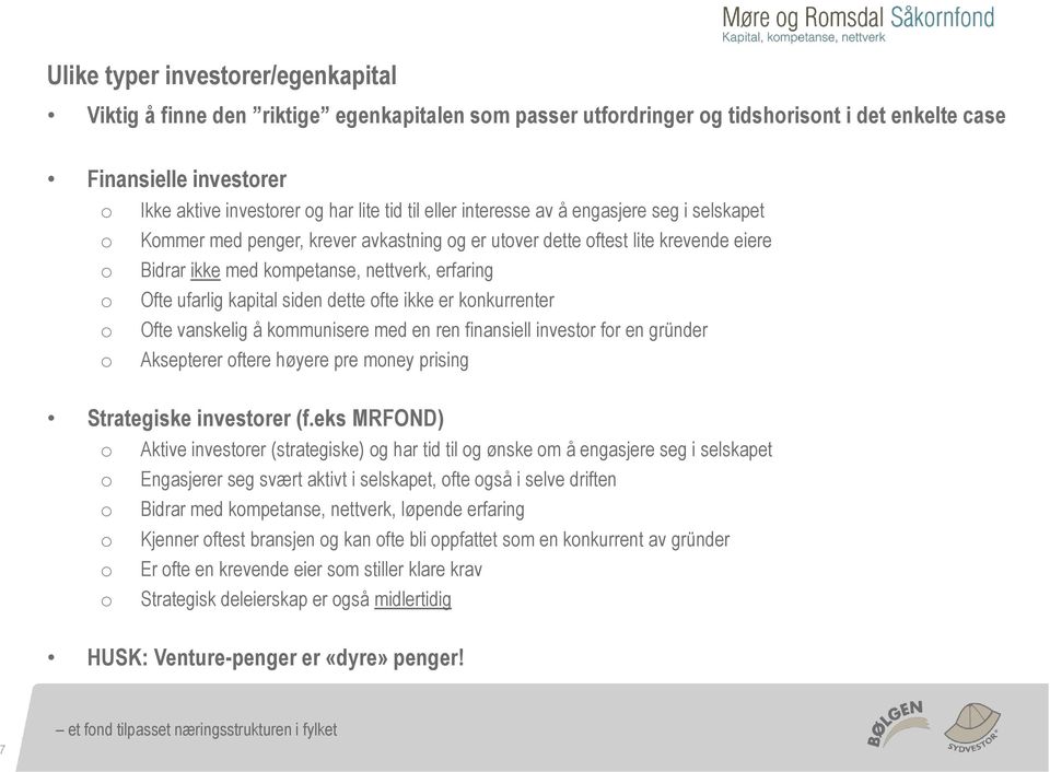 fte ikke er knkurrenter Ofte vanskelig å kmmunisere med en ren finansiell investr fr en gründer Aksepterer ftere høyere pre mney prising Strategiske investrer (f.