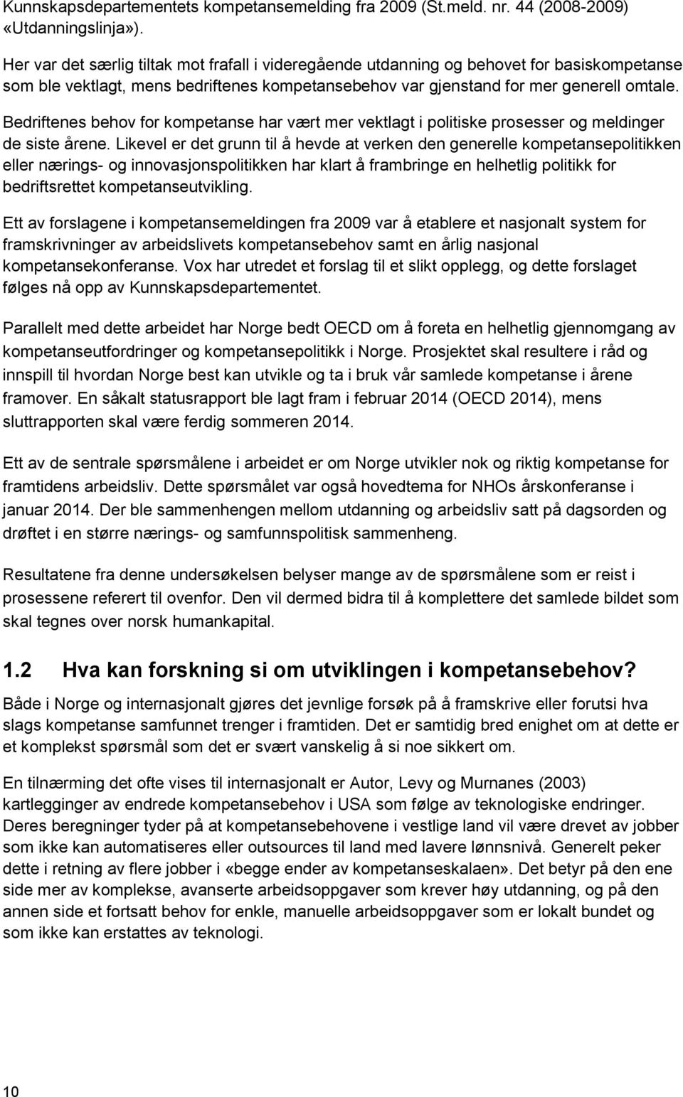 Bedriftenes behov for kompetanse har vært mer vektlagt i politiske prosesser og meldinger de siste årene.