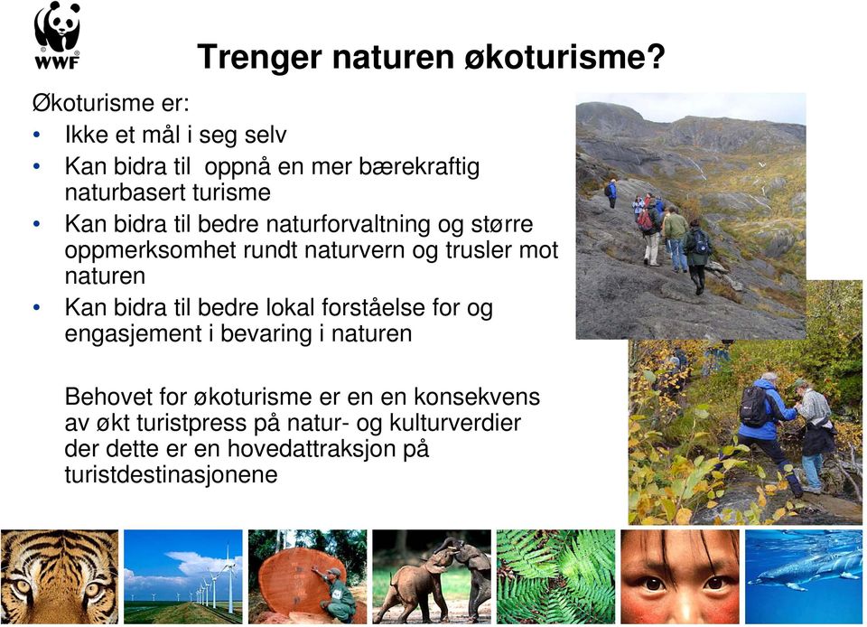 bedre naturforvaltning og større oppmerksomhet rundt naturvern og trusler mot naturen Kan bidra til bedre lokal