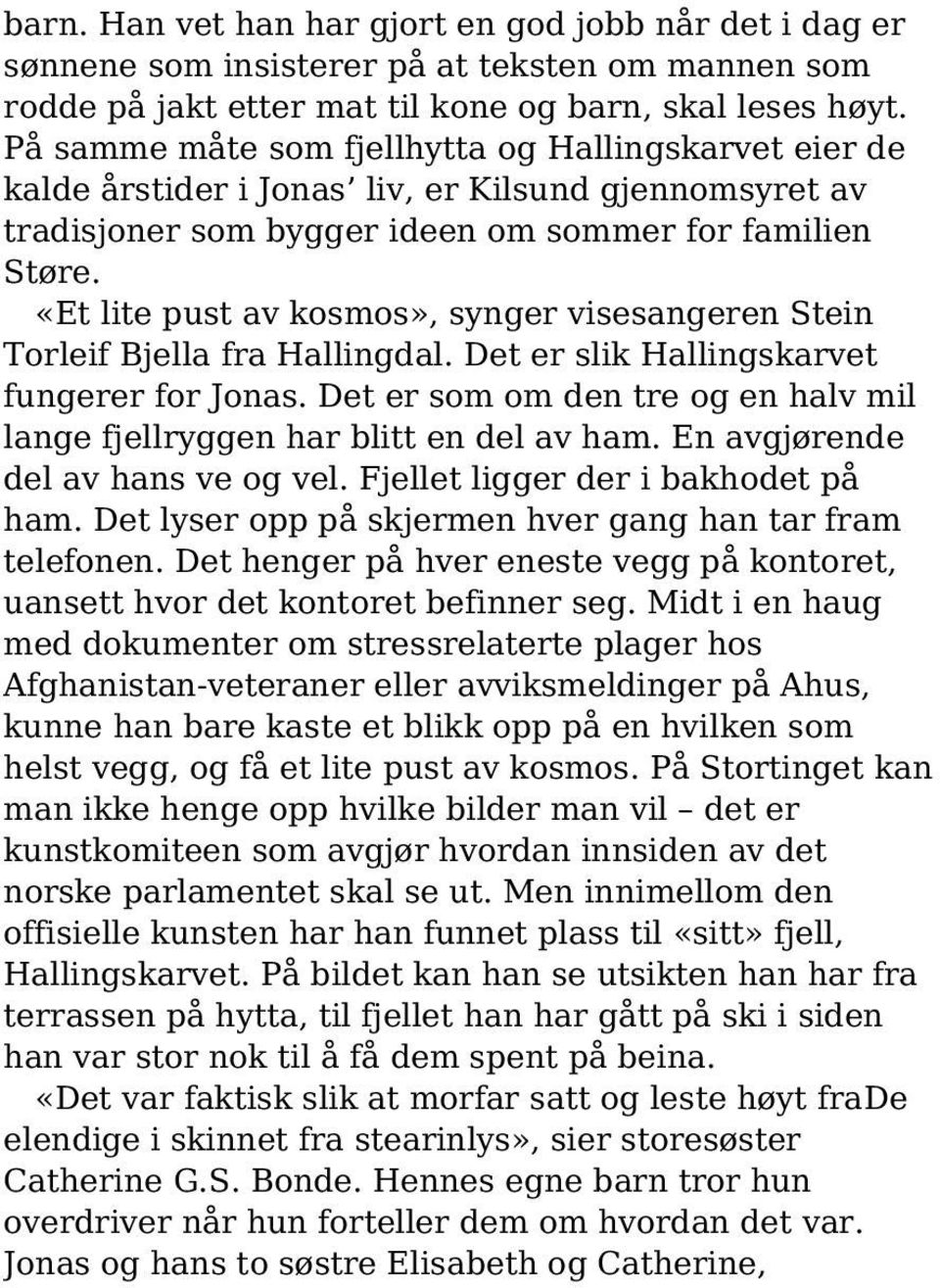 «Et lite pust av kosmos», synger visesangeren Stein Torleif Bjella fra Hallingdal. Det er slik Hallingskarvet fungerer for Jonas.