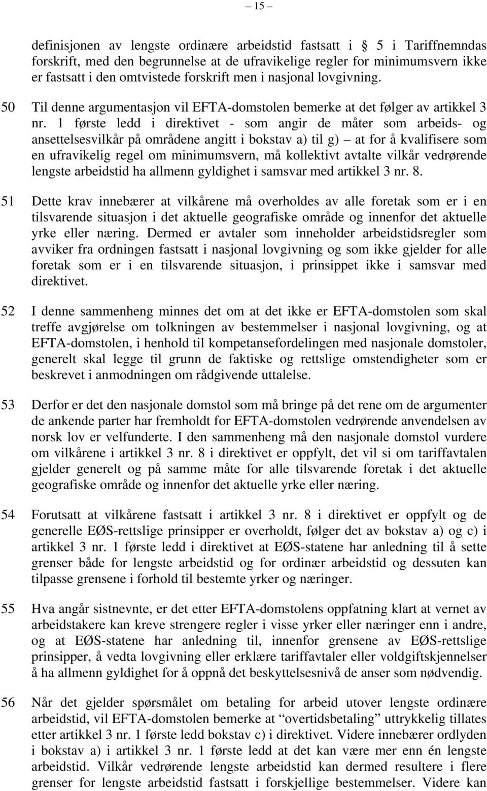 1 første ledd i direktivet - som angir de måter som arbeids- og ansettelsesvilkår på områdene angitt i bokstav a) til g) at for å kvalifisere som en ufravikelig regel om minimumsvern, må kollektivt