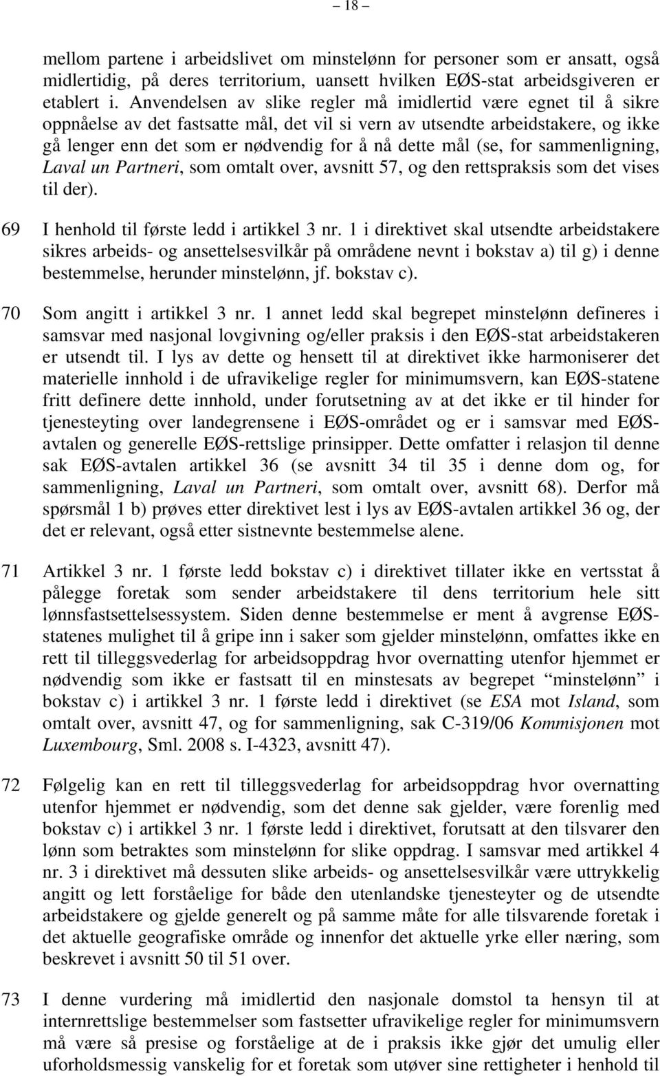 mål (se, for sammenligning, Laval un Partneri, som omtalt over, avsnitt 57, og den rettspraksis som det vises til der). 69 I henhold til første ledd i artikkel 3 nr.