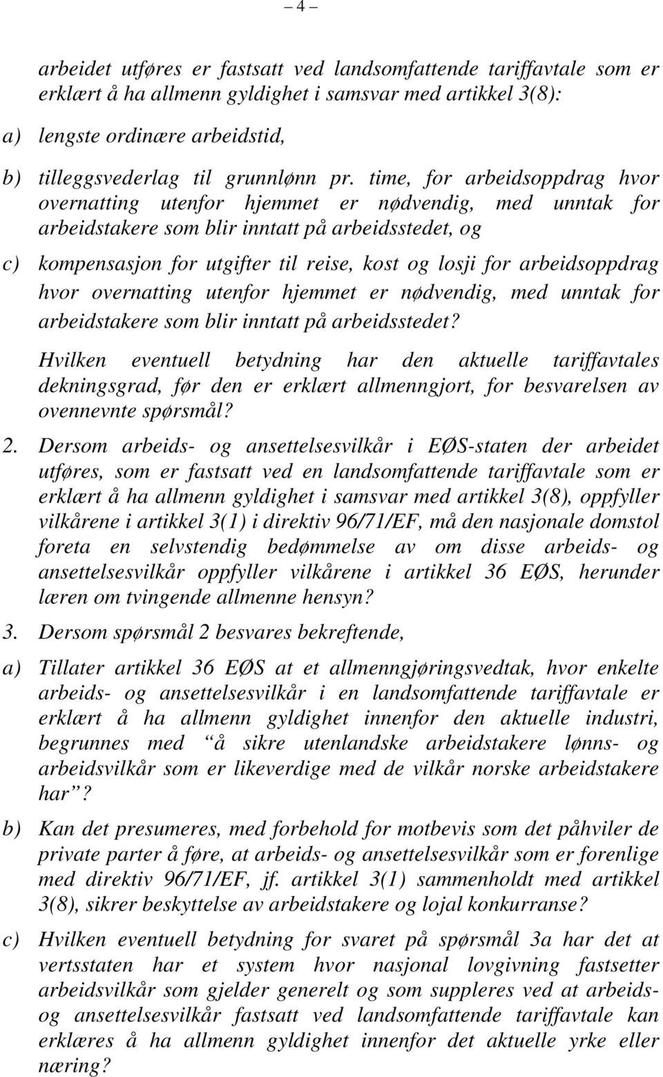 arbeidsoppdrag hvor overnatting utenfor hjemmet er nødvendig, med unntak for arbeidstakere som blir inntatt på arbeidsstedet?