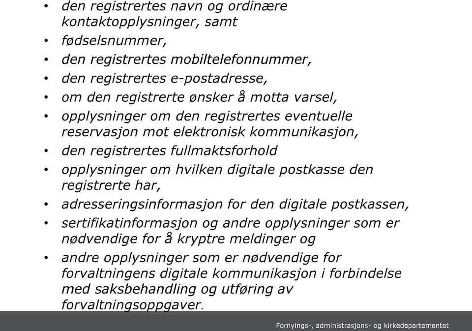 hvilken digitale postkasse den registrerte har, adresseringsinformasjon for den digitale postkassen, sertifikatinformasjon og andre opplysninger som er nødvendige