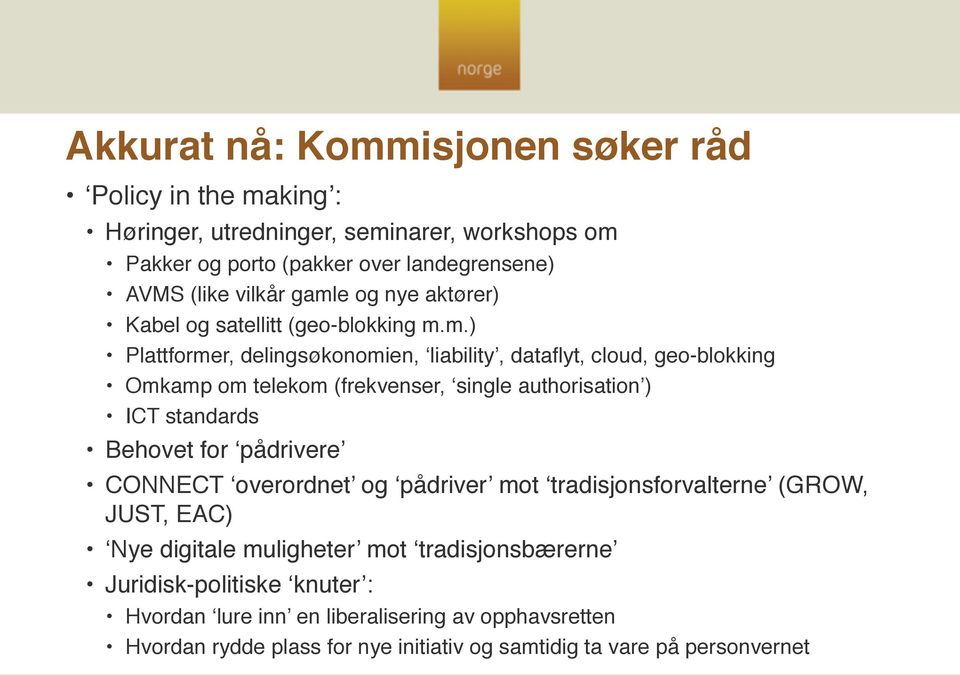 single authorisation ) ICT standards Behovet for pådrivere CONNECT overordnet og pådriver mot tradisjonsforvalterne (GROW, JUST, EAC) Nye digitale muligheter mot