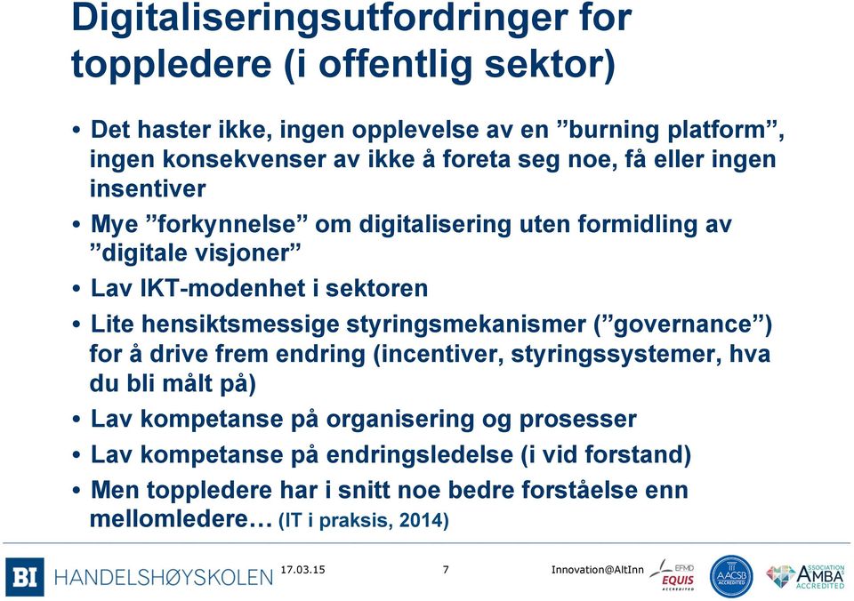 hensiktsmessige styringsmekanismer ( governance ) for å drive frem endring (incentiver, styringssystemer, hva du bli målt på) Lav kompetanse på