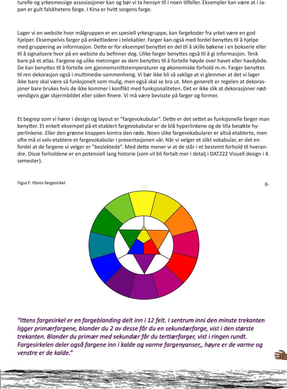 Farger kan også med fordel benyttes til å hjelpe med gruppering av informasjon.