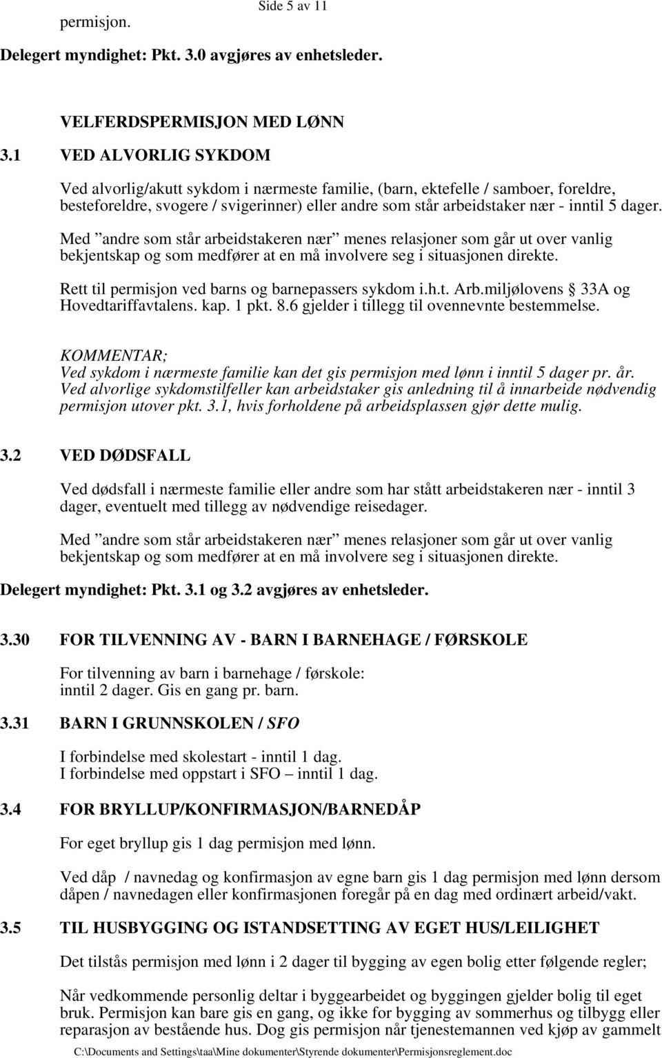 Med andre som står arbeidstakeren nær menes relasjoner som går ut over vanlig bekjentskap og som medfører at en må involvere seg i situasjonen direkte.