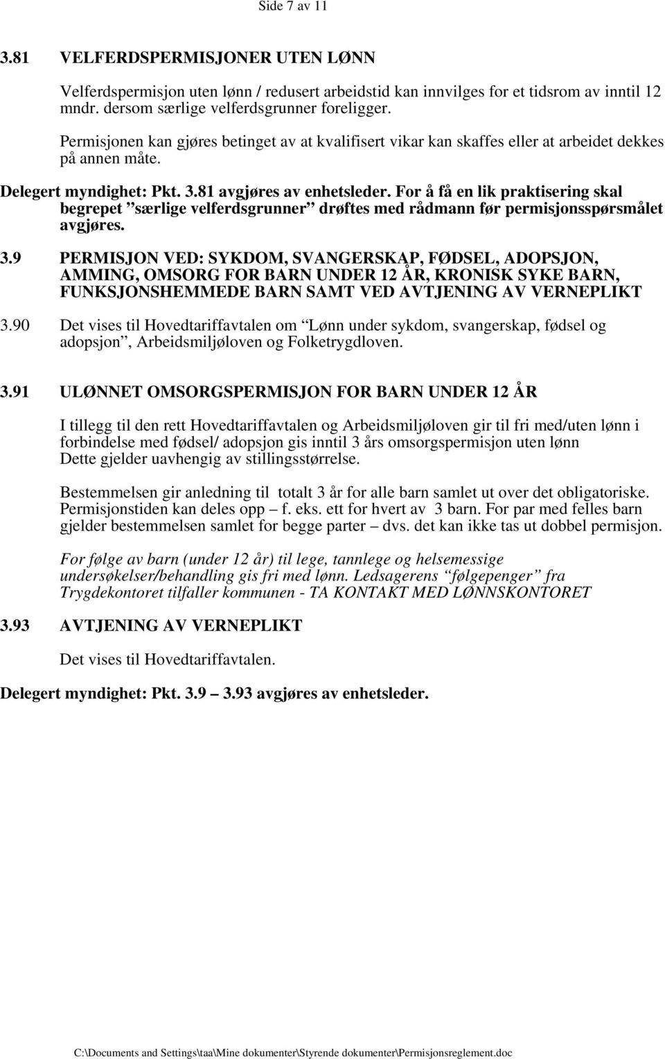 For å få en lik praktisering skal begrepet særlige velferdsgrunner drøftes med rådmann før permisjonsspørsmålet avgjøres. 3.